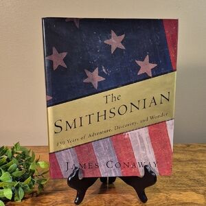 THE SMITHSONIAN: 150 Years of Adventure, Discovery, and Wonder by James Conaway